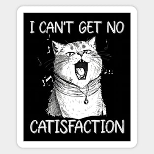 I Can't Get No Catisfaction Magnet